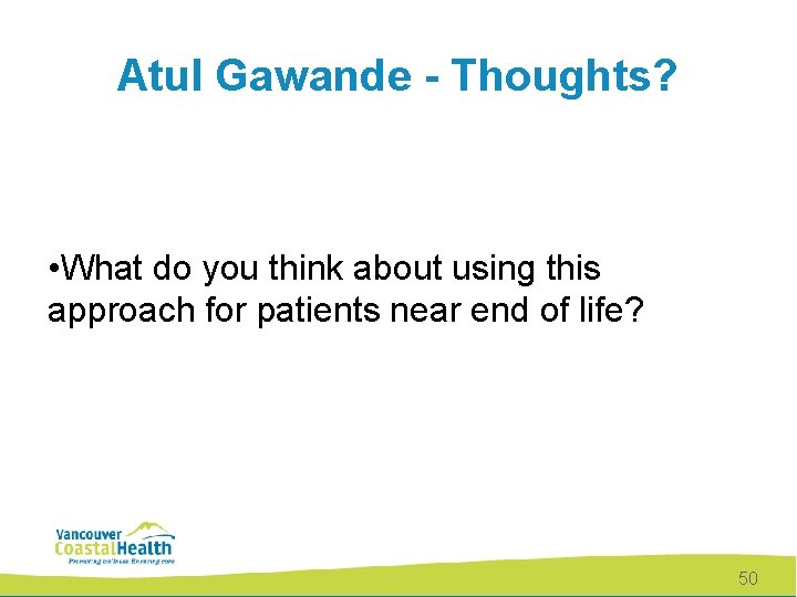 Atul Gawande - Thoughts? • What do you think about using this approach for