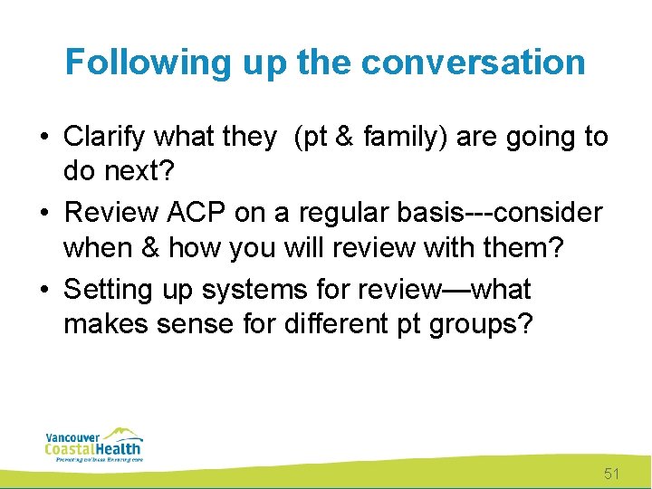 Following up the conversation • Clarify what they (pt & family) are going to