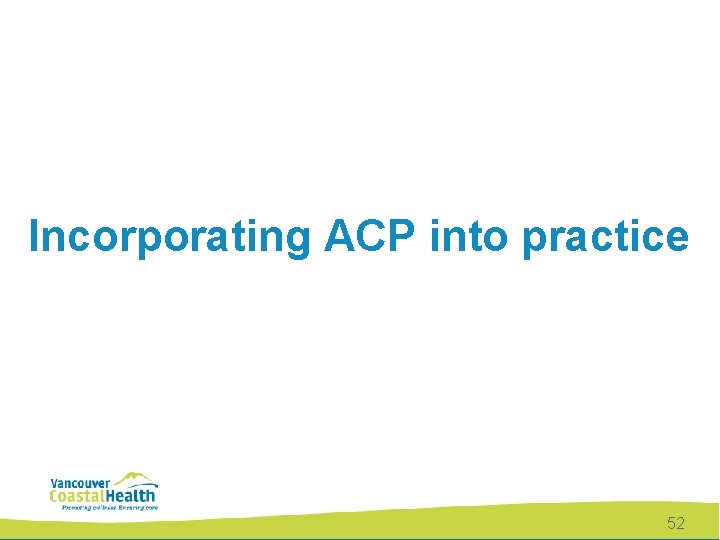 Incorporating ACP into practice 52 