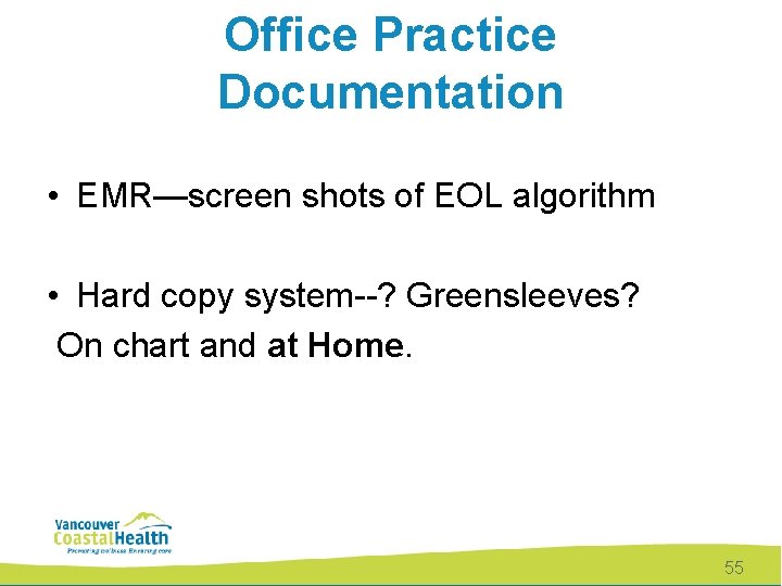 Office Practice Documentation • EMR—screen shots of EOL algorithm • Hard copy system--? Greensleeves?