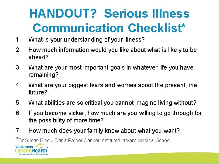 HANDOUT? Serious Illness Communication Checklist* 1. What is your understanding of your illness? 2.