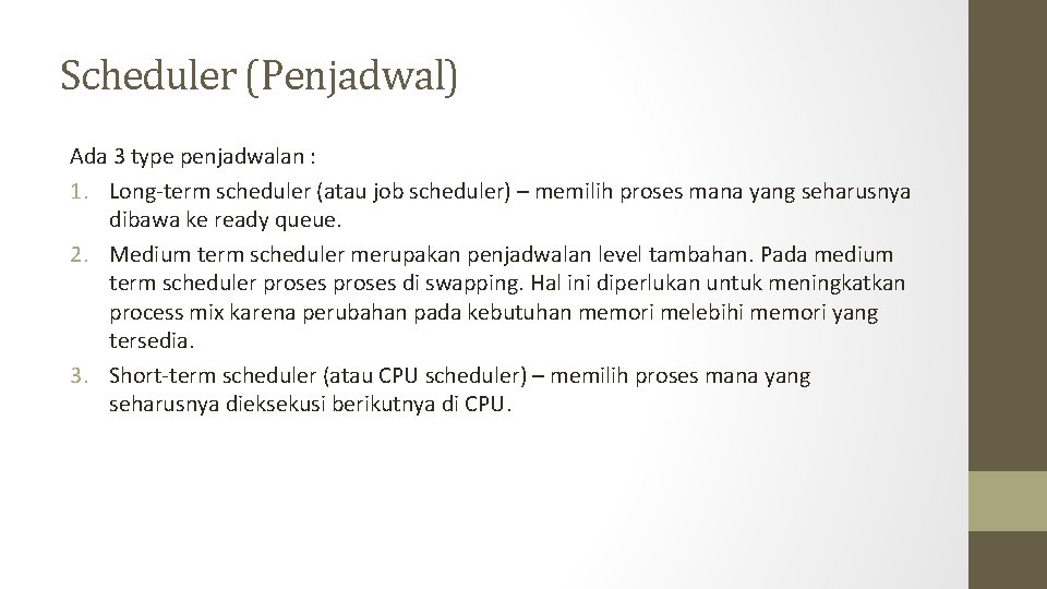 Scheduler (Penjadwal) Ada 3 type penjadwalan : 1. Long-term scheduler (atau job scheduler) –