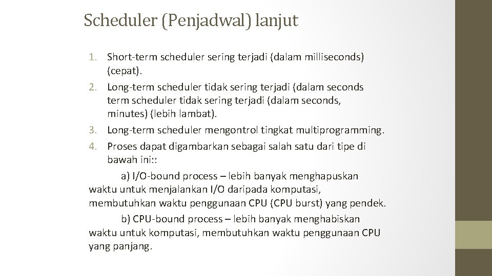 Scheduler (Penjadwal) lanjut 1. Short-term scheduler sering terjadi (dalam milliseconds) (cepat). 2. Long-term scheduler