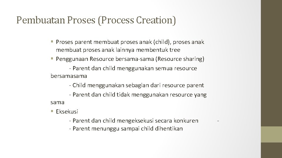 Pembuatan Proses (Process Creation) § Proses parent membuat proses anak (child), proses anak membuat