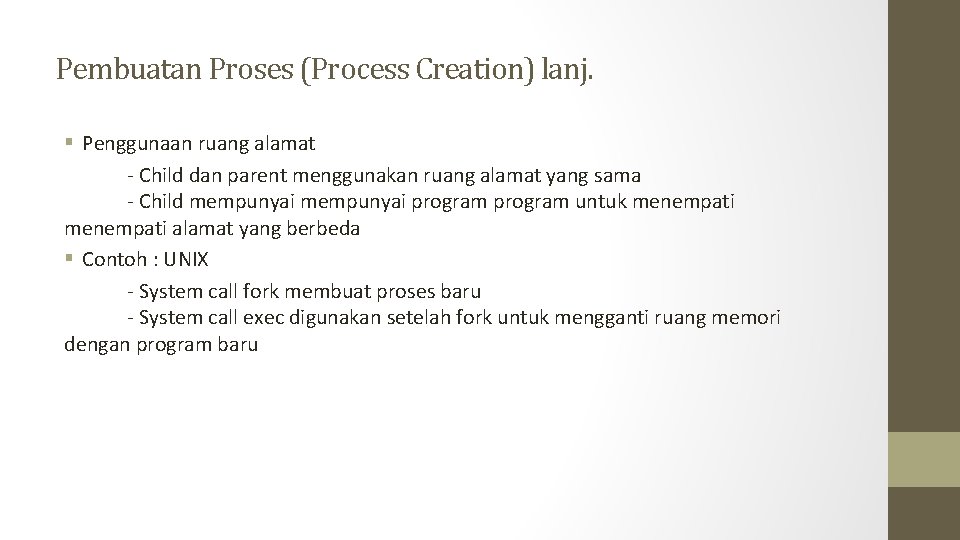 Pembuatan Proses (Process Creation) lanj. § Penggunaan ruang alamat - Child dan parent menggunakan