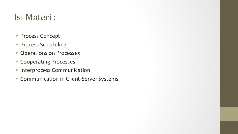 Isi Materi : • • • Process Concept Process Scheduling Operations on Processes Cooperating