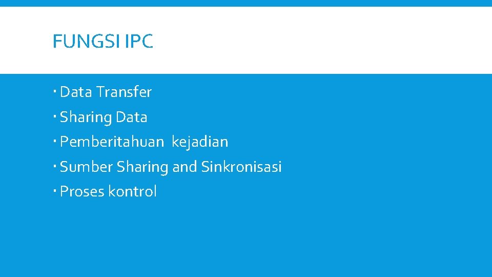 FUNGSI IPC Data Transfer Sharing Data Pemberitahuan kejadian Sumber Sharing and Sinkronisasi Proses kontrol