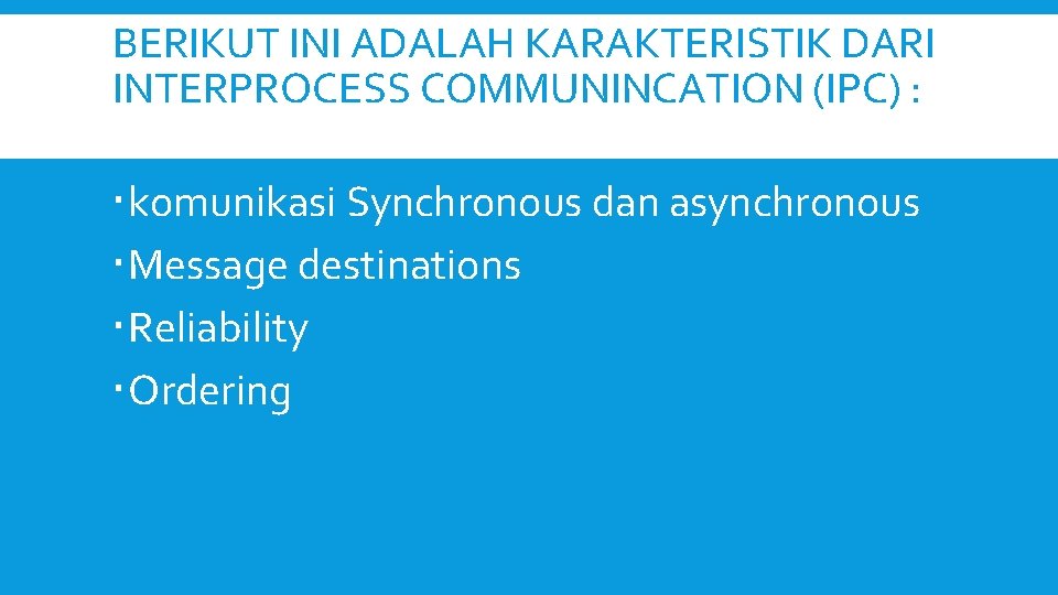 BERIKUT INI ADALAH KARAKTERISTIK DARI INTERPROCESS COMMUNINCATION (IPC) : komunikasi Synchronous dan asynchronous Message