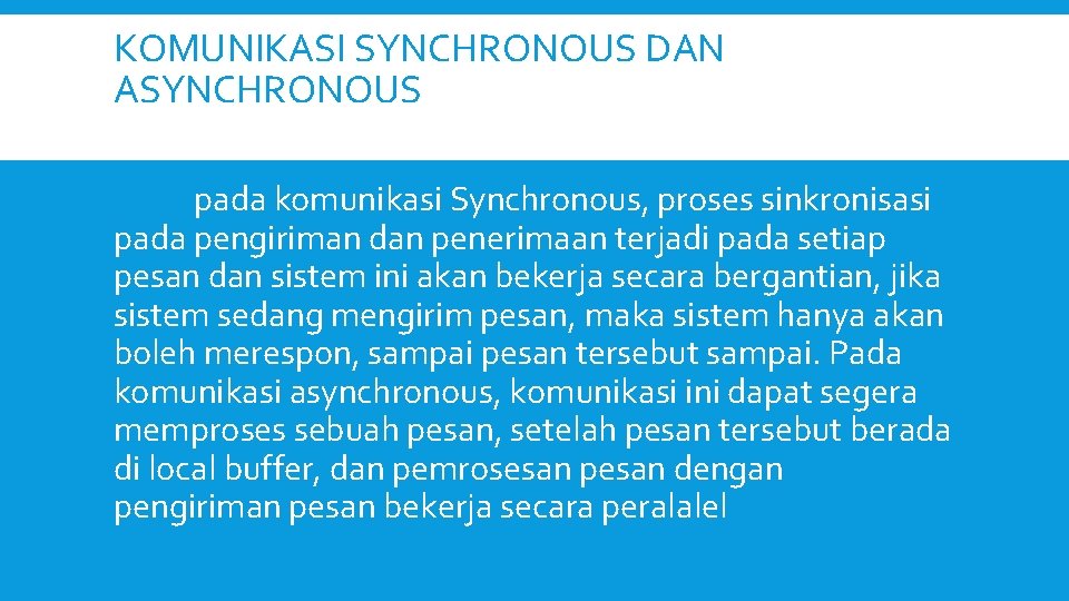KOMUNIKASI SYNCHRONOUS DAN ASYNCHRONOUS pada komunikasi Synchronous, proses sinkronisasi pada pengiriman dan penerimaan terjadi