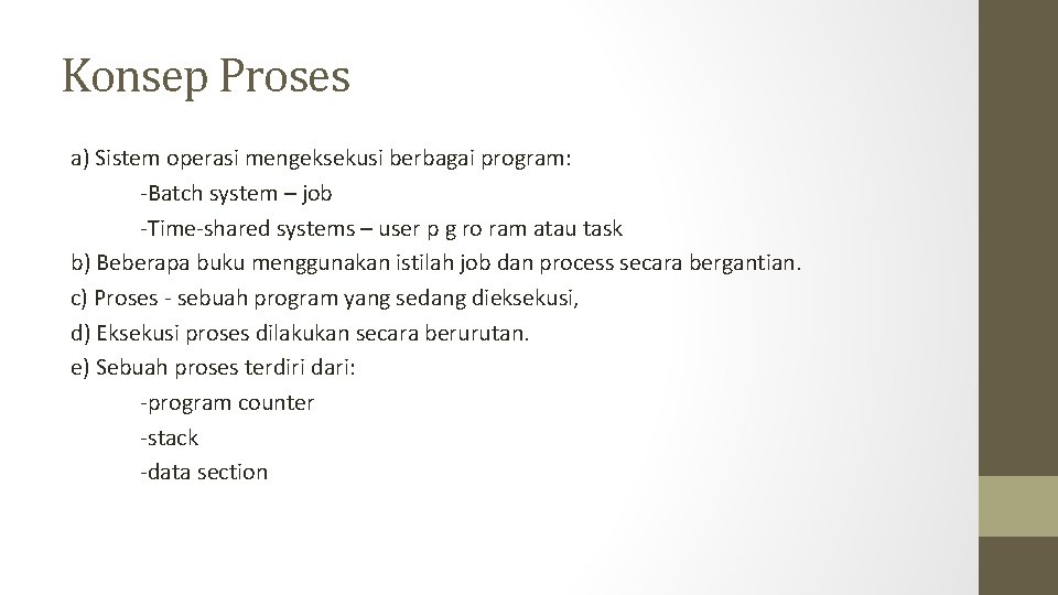 Konsep Proses a) Sistem operasi mengeksekusi berbagai program: -Batch system – job -Time-shared systems