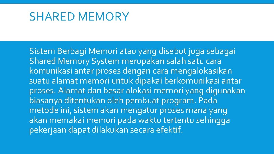 SHARED MEMORY Sistem Berbagi Memori atau yang disebut juga sebagai Shared Memory System merupakan