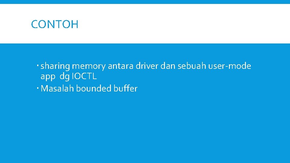 CONTOH sharing memory antara driver dan sebuah user-mode app dg IOCTL Masalah bounded buffer