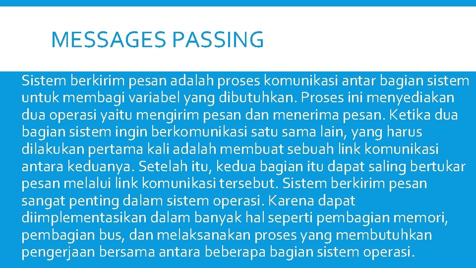 MESSAGES PASSING Sistem berkirim pesan adalah proses komunikasi antar bagian sistem untuk membagi variabel