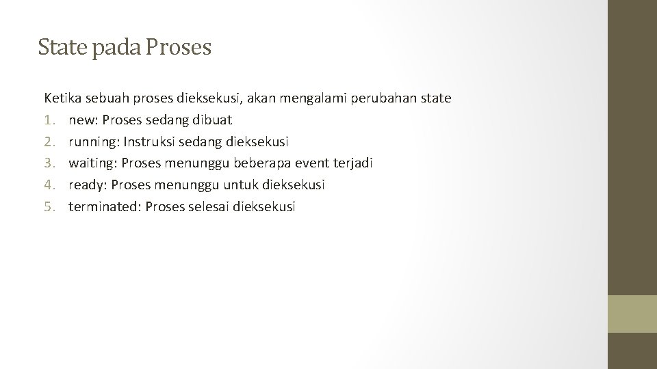 State pada Proses Ketika sebuah proses dieksekusi, akan mengalami perubahan state 1. new: Proses