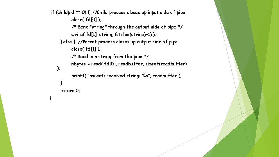 if (childpid == 0) { //Child process closes up input side of pipe close(