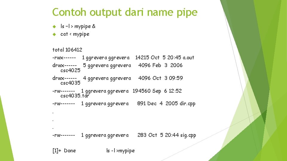 Contoh output dari name pipe ls –l > mypipe & cat < mypipe total