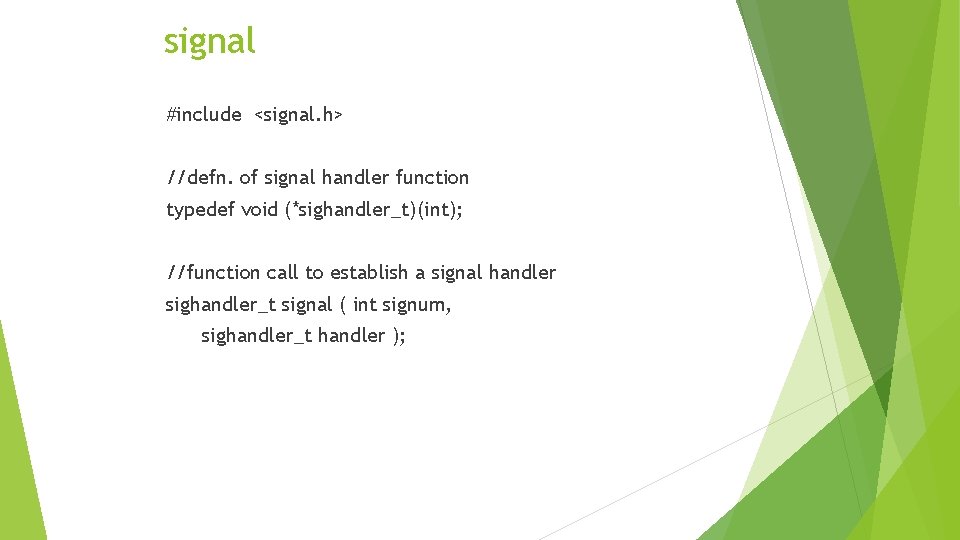 signal #include <signal. h> //defn. of signal handler function typedef void (*sighandler_t)(int); //function call