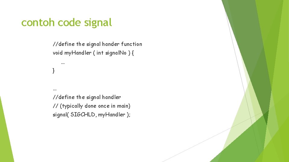 contoh code signal //define the signal hander function void my. Handler ( int signal.