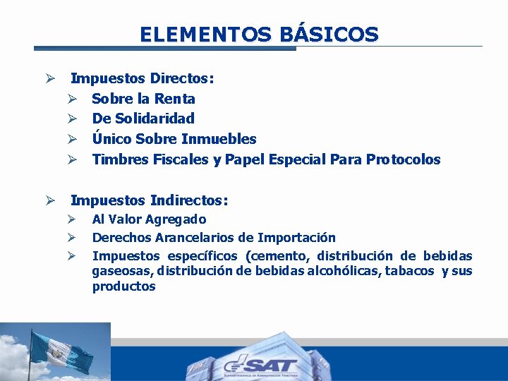 ELEMENTOS BÁSICOS Ø Impuestos Directos: Ø Sobre la Renta Ø De Solidaridad Ø Único