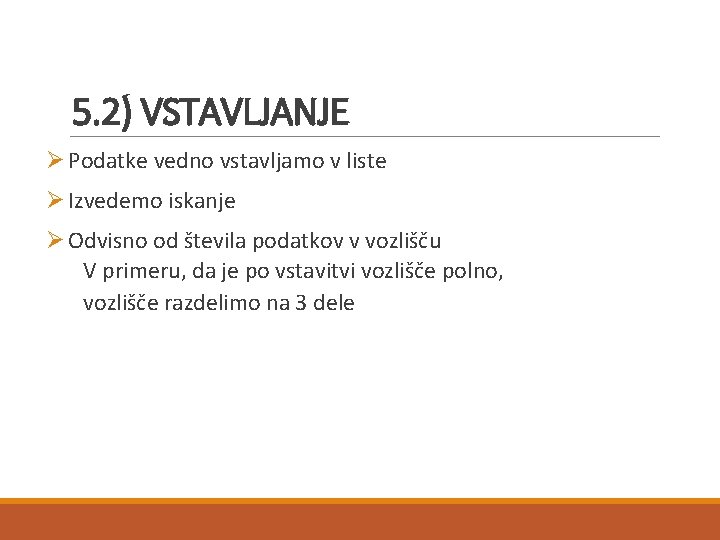 5. 2) VSTAVLJANJE Ø Podatke vedno vstavljamo v liste Ø Izvedemo iskanje Ø Odvisno