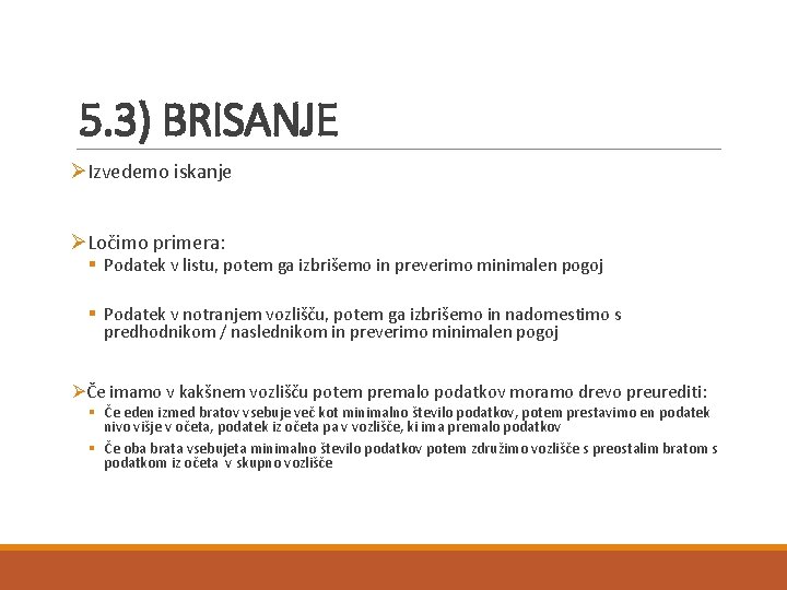 5. 3) BRISANJE ØIzvedemo iskanje ØLočimo primera: § Podatek v listu, potem ga izbrišemo