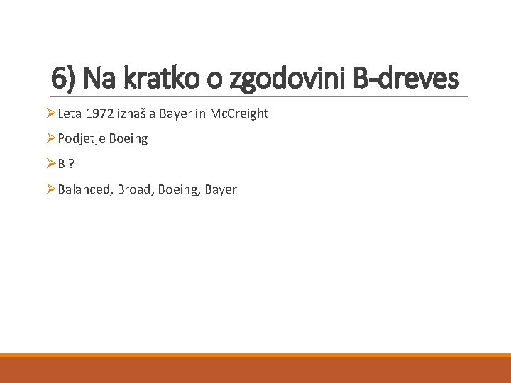 6) Na kratko o zgodovini B-dreves ØLeta 1972 iznašla Bayer in Mc. Creight ØPodjetje