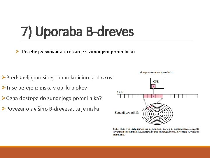 7) Uporaba B-dreves Ø Posebej zasnovana za iskanje v zunanjem pomnilniku ØPredstavljajmo si ogromno
