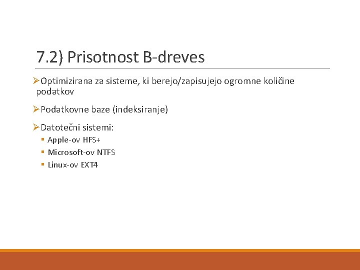 7. 2) Prisotnost B-dreves ØOptimizirana za sisteme, ki berejo/zapisujejo ogromne količine podatkov ØPodatkovne baze