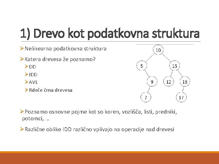 1) Drevo kot podatkovna struktura ØNelinearna podatkovna struktura ØKatera drevesa že poznamo? ØDD ØIDD