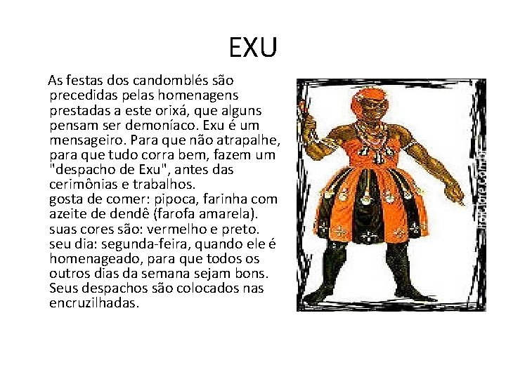 EXU As festas dos candomblés são precedidas pelas homenagens prestadas a este orixá, que