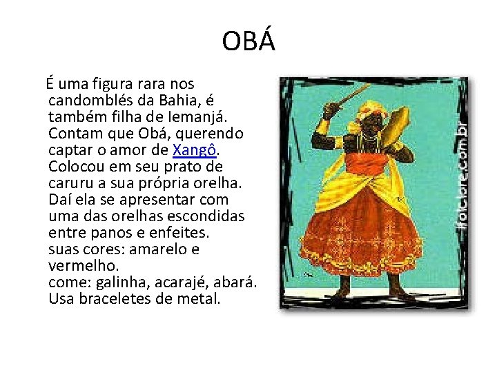 OBÁ É uma figura rara nos candomblés da Bahia, é também filha de Iemanjá.