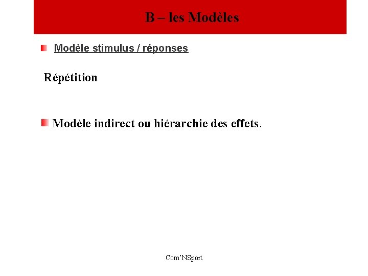  B – les Modèle stimulus / réponses Répétition Modèle indirect ou hiérarchie des