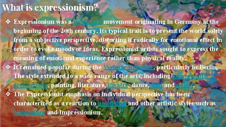 What is expressionism? ❖ Expressionism was a modernist movement originating in Germany at the