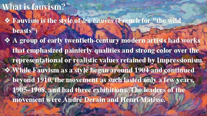 What is fauvism? ❖ Fauvism is the style of les Fauves (French for "the