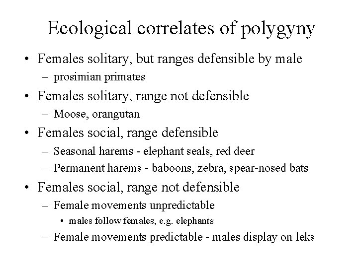 Ecological correlates of polygyny • Females solitary, but ranges defensible by male – prosimian