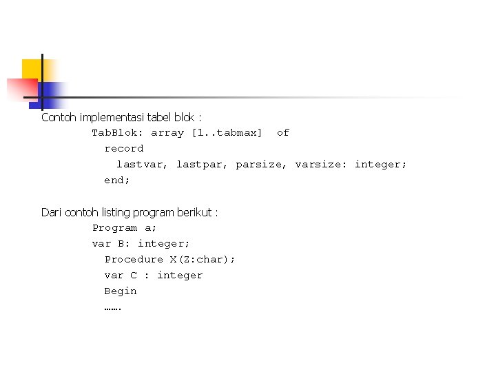 Contoh implementasi tabel blok : Tab. Blok: array [1. . tabmax] of record lastvar,