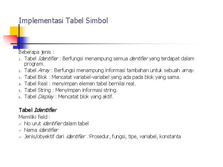 Implementasi Tabel Simbol Beberapa jenis : 1. Tabel Identifier : Berfungsi menampung semua dentifier