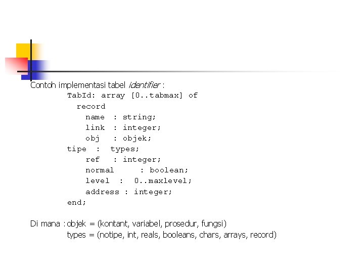 Contoh implementasi tabel identifier : Tab. Id: array [0. . tabmax] of record name