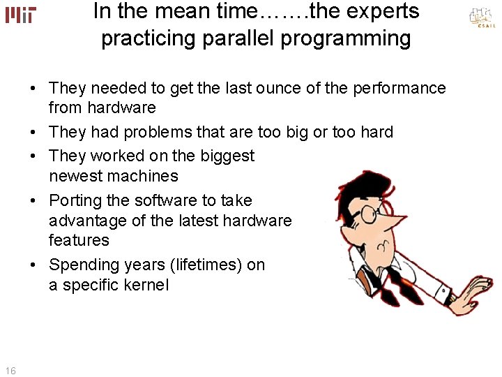 In the mean time……. the experts practicing parallel programming • They needed to get