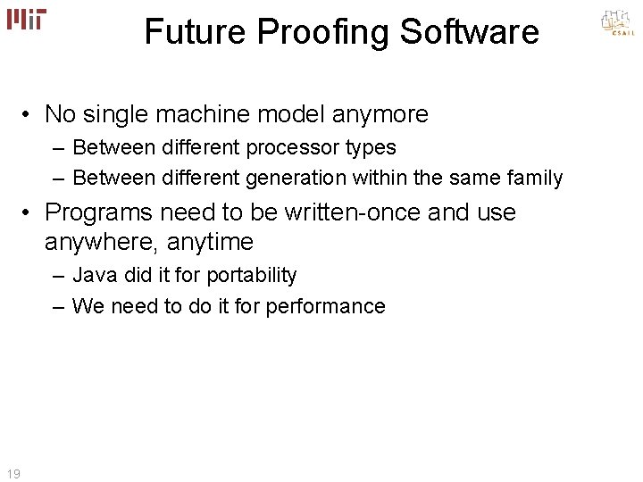 Future Proofing Software • No single machine model anymore – Between different processor types