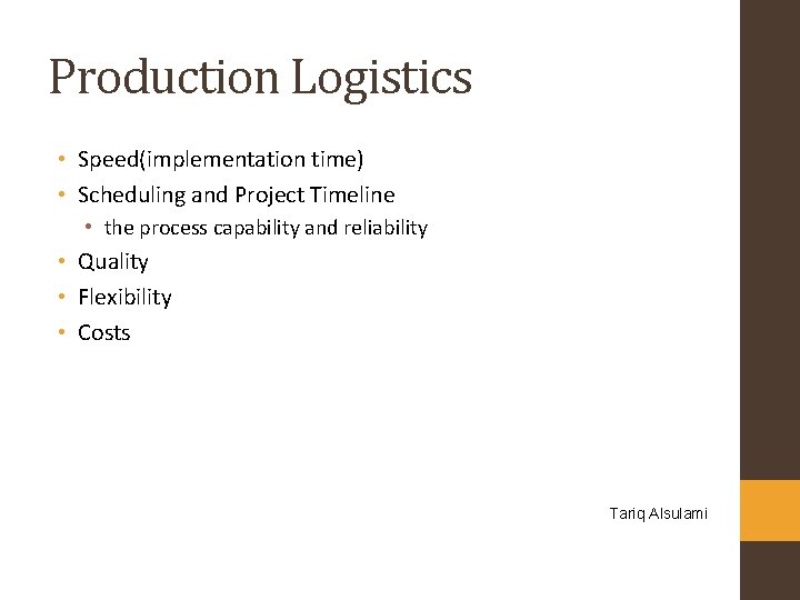 Production Logistics • Speed(implementation time) • Scheduling and Project Timeline • the process capability