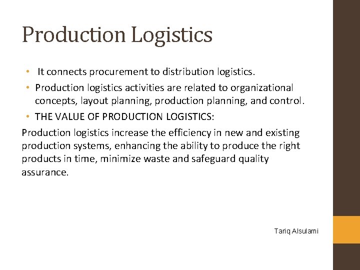 Production Logistics • It connects procurement to distribution logistics. • Production logistics activities are