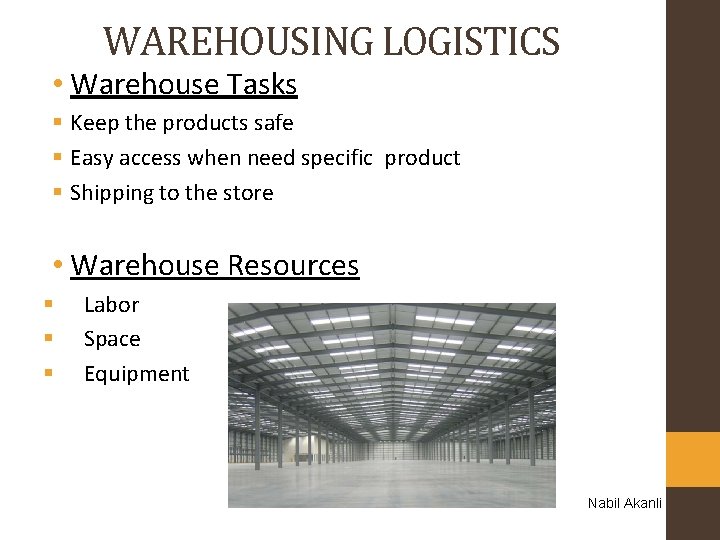 WAREHOUSING LOGISTICS • Warehouse Tasks § Keep the products safe § Easy access when