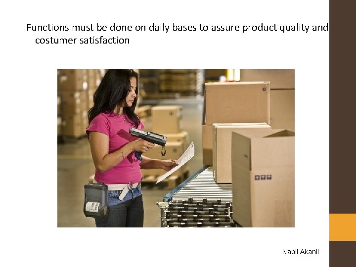 Functions must be done on daily bases to assure product quality and costumer satisfaction