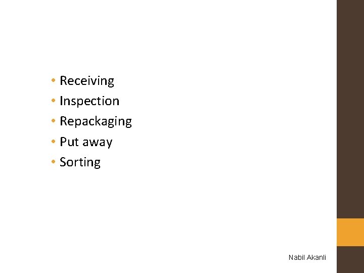  • Receiving • Inspection • Repackaging • Put away • Sorting Nabil Akanli