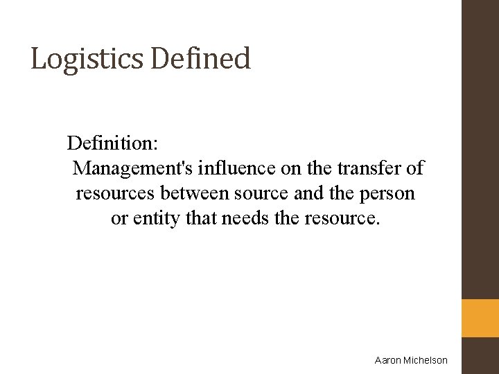 Logistics Defined Definition: Management's influence on the transfer of resources between source and the