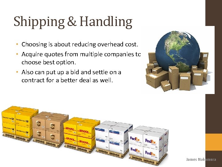 Shipping & Handling • Choosing is about reducing overhead cost. • Acquire quotes from