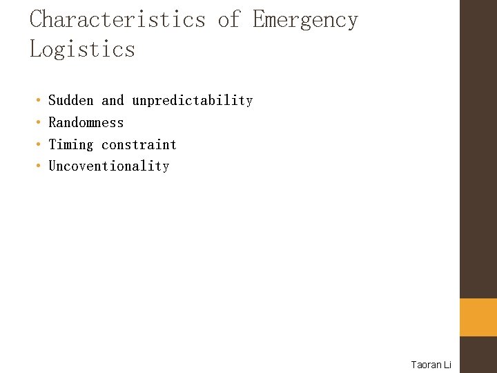 Characteristics of Emergency Logistics • • Sudden and unpredictability Randomness Timing constraint Uncoventionality Taoran