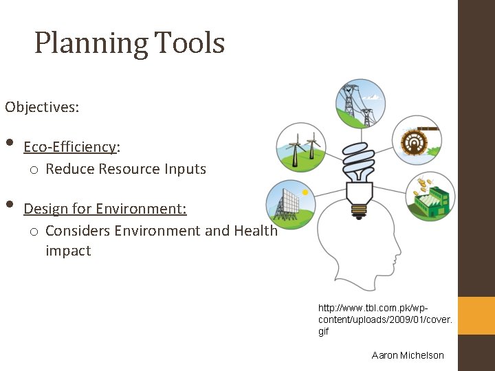 Planning Tools Objectives: • • Eco-Efficiency: o Reduce Resource Inputs Design for Environment: o