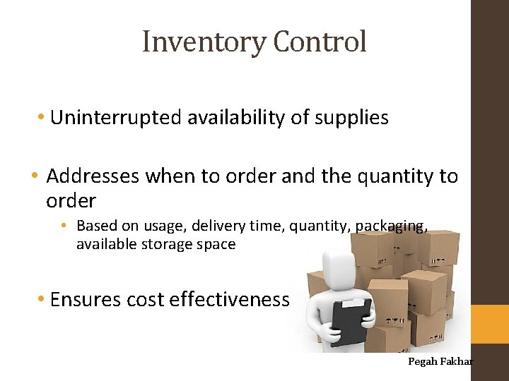 Inventory Control • Uninterrupted availability of supplies • Addresses when to order and the